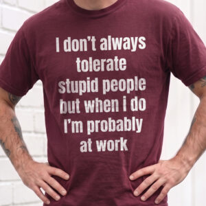 Funny Work Sweatshirt: I Don't Always Tolerate Stupid People