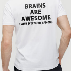 Brains Are Awesome I Wish Everybody Had One Sarcastic Tee