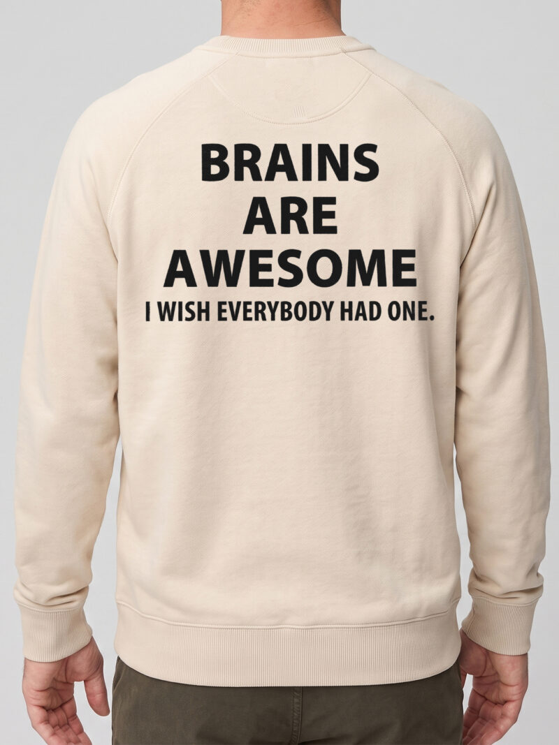 Brains Are Awesome I Wish Everybody Had One Sarcastic Tee