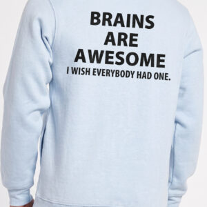 Brains Are Awesome I Wish Everybody Had One Sarcastic Tee