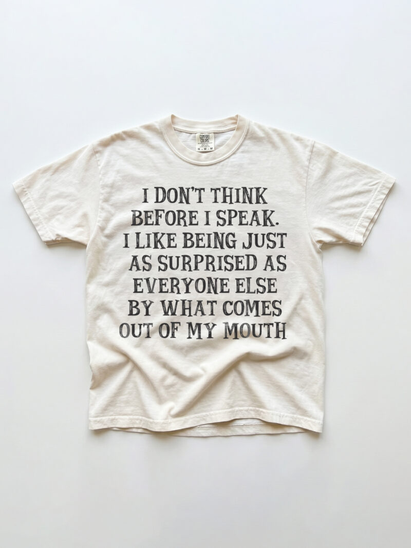 I Don't Think Before I Speak Shirt | Funny Sarcastic Tee