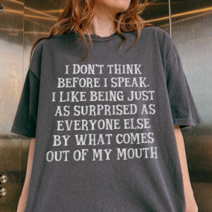 I Don't Think Before I Speak Shirt | Funny Sarcastic Tee