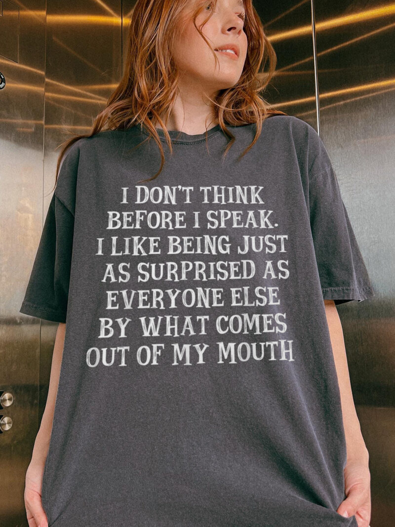 I Don't Think Before I Speak Shirt | Funny Sarcastic Tee