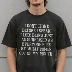 I Don't Think Before I Speak Shirt | Funny Sarcastic Tee