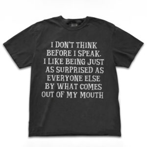 I Don't Think Before I Speak Shirt | Funny Sarcastic Tee