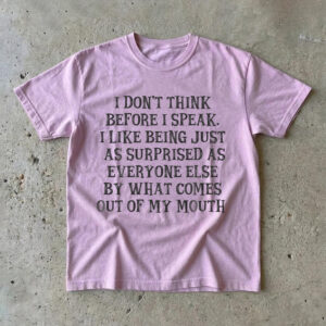 I Don't Think Before I Speak Shirt | Funny Sarcastic Tee