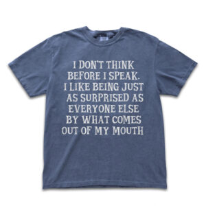 I Don't Think Before I Speak Shirt | Funny Sarcastic Tee