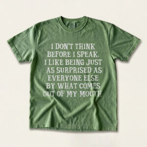 I Don't Think Before I Speak Shirt | Funny Sarcastic Tee