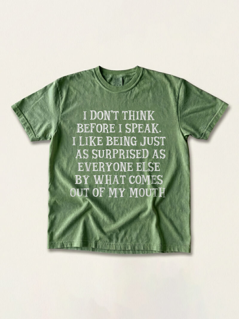 I Don't Think Before I Speak Shirt | Funny Sarcastic Tee