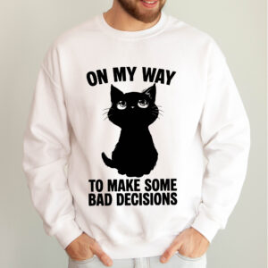 On My Way To Make Bad Decisions Funny Black Cat Sweatshirt