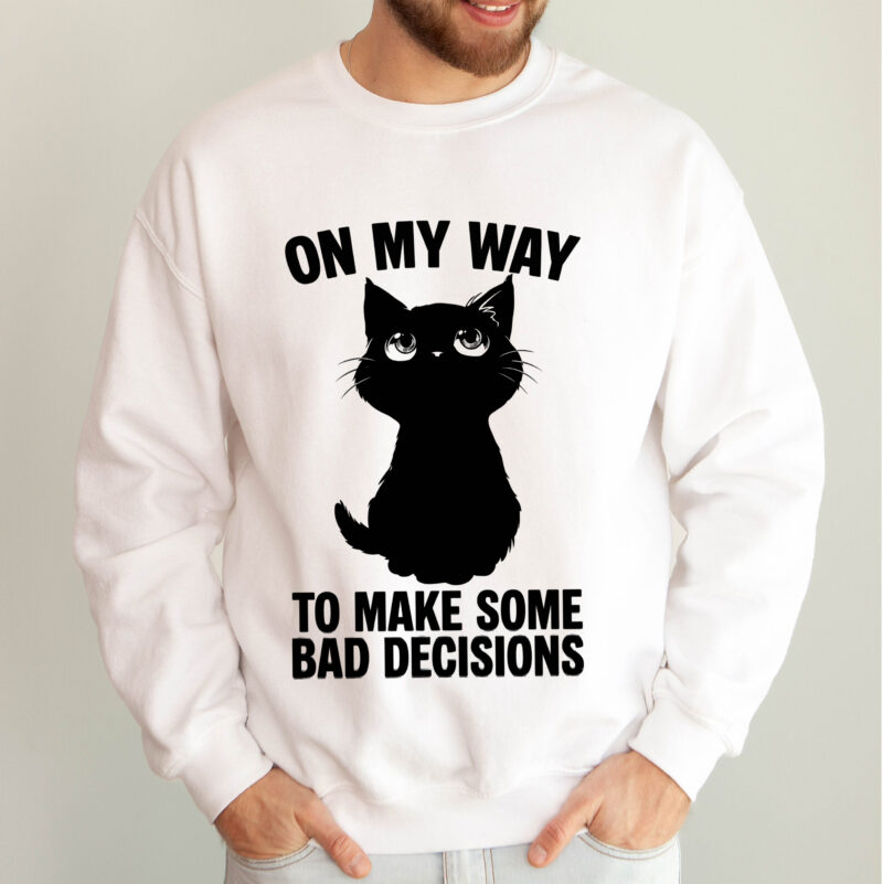 On My Way To Make Bad Decisions Funny Black Cat Sweatshirt