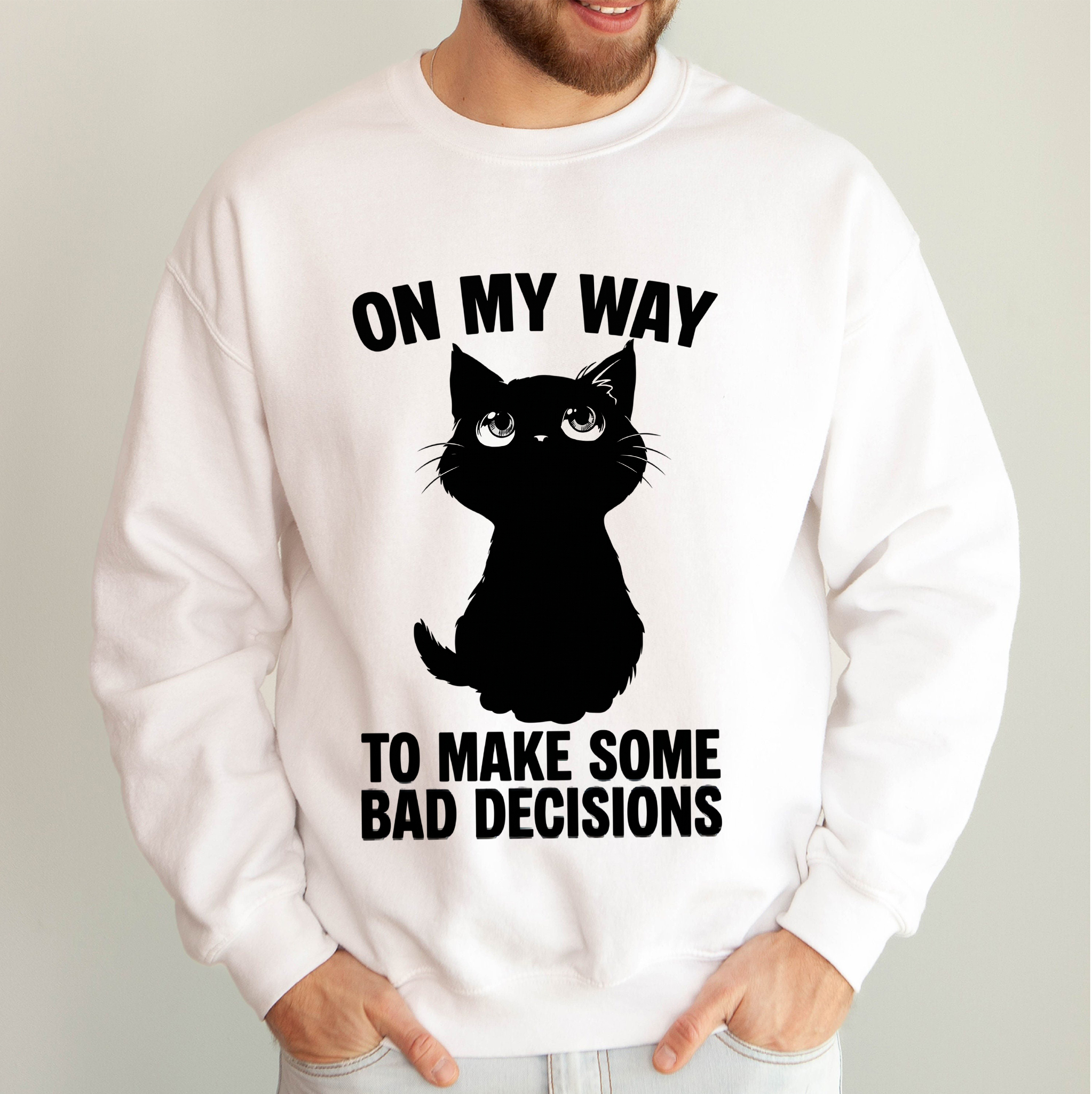 On My Way To Make Bad Decisions Funny Black Cat Sweatshirt