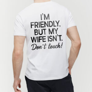Funny Husband Graphic Tee: I'm Friendly But My Wife Isn't