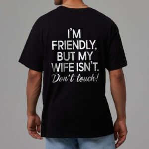 Funny Husband Graphic Tee: I'm Friendly But My Wife Isn't