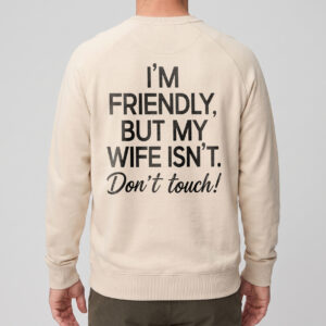 Funny Husband Graphic Tee: I'm Friendly But My Wife Isn't