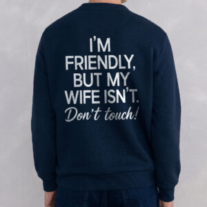 Funny Husband Graphic Tee: I'm Friendly But My Wife Isn't