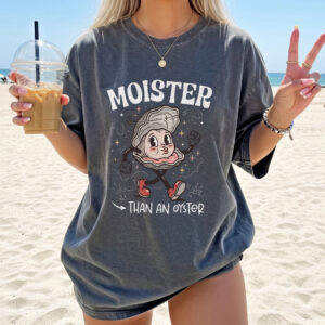 Moister Than An Oyster Shirt - Retro Funny Graphic Tee