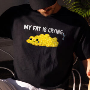 My Fat Is Crying Sweatshirt | Funny Gym & Workout Humor Top