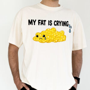 My Fat Is Crying Sweatshirt | Funny Gym & Workout Humor Top