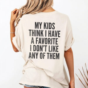 Sarcastic Mom Graphic Tee: No Favorite Kid Funny Shirt