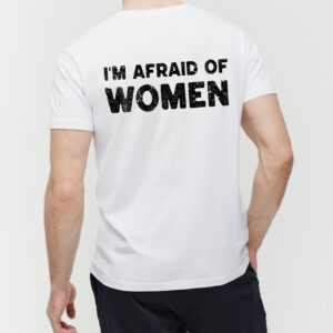 I'm Afraid of Women Shirt - Funny Ironic Gen Z Meme Tee