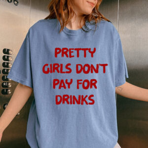 Pretty Girls Don't Pay For Drinks Funny Y2K Graphic Tee