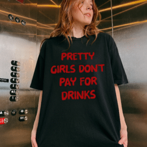 Pretty Girls Don't Pay For Drinks Funny Y2K Graphic Tee