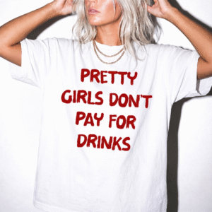 Pretty Girls Don't Pay For Drinks Funny Y2K Graphic Tee