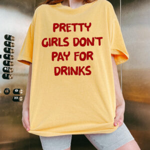Pretty Girls Don't Pay For Drinks Funny Y2K Graphic Tee