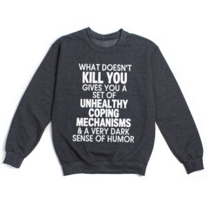 Sarcastic Mental Health Sweatshirt: Dark Humor Coping Crewneck