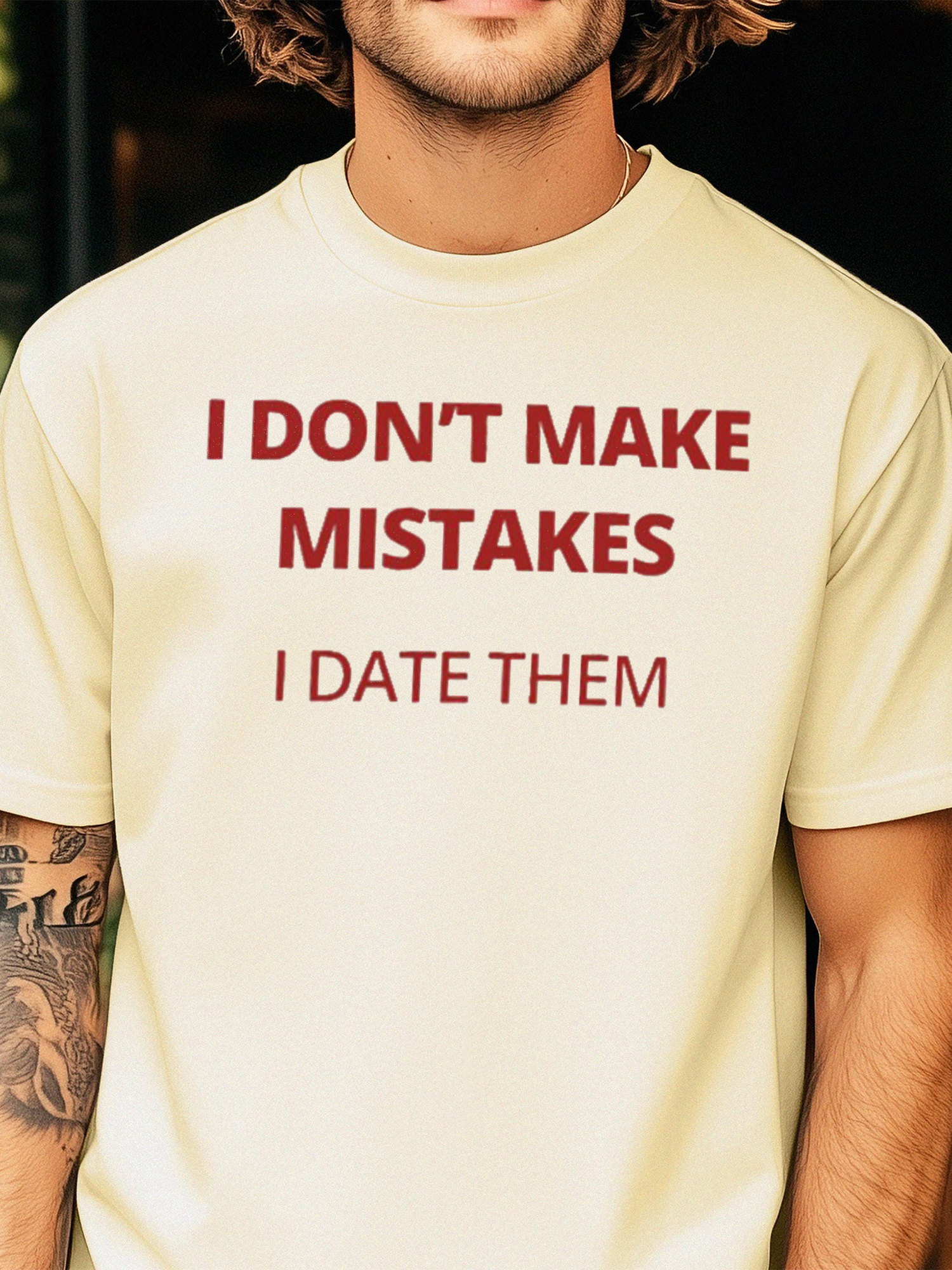 I Don't Make Mistakes I Date Them Shirt - Funny Sarcastic Tee