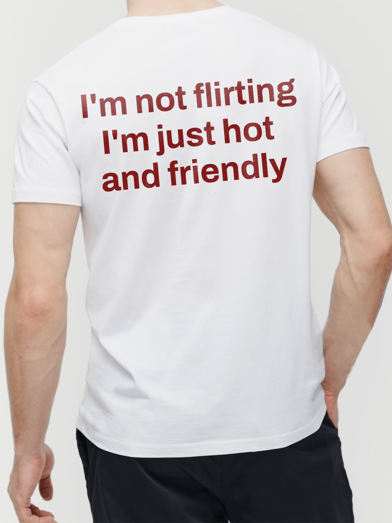 I'm Not Flirting I'm Just Hot and Friendly Sarcastic Men's Tee