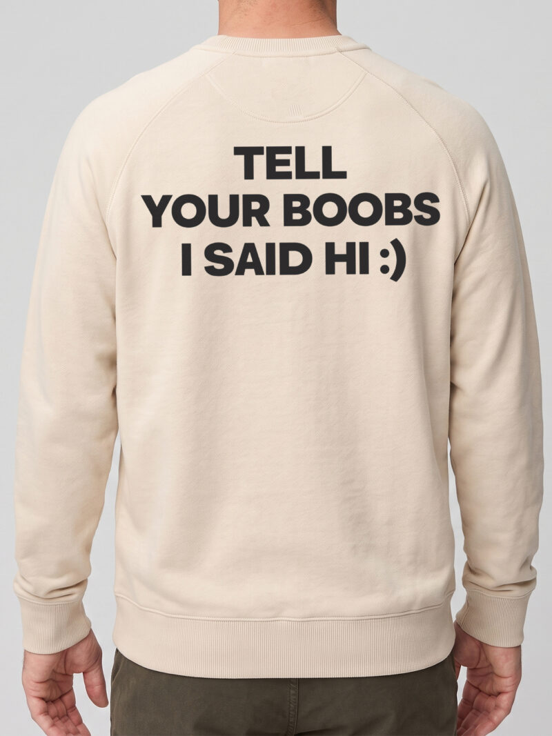 Tell Your Boobs I Said Hi Shirt - Funny Novelty Graphic Tee