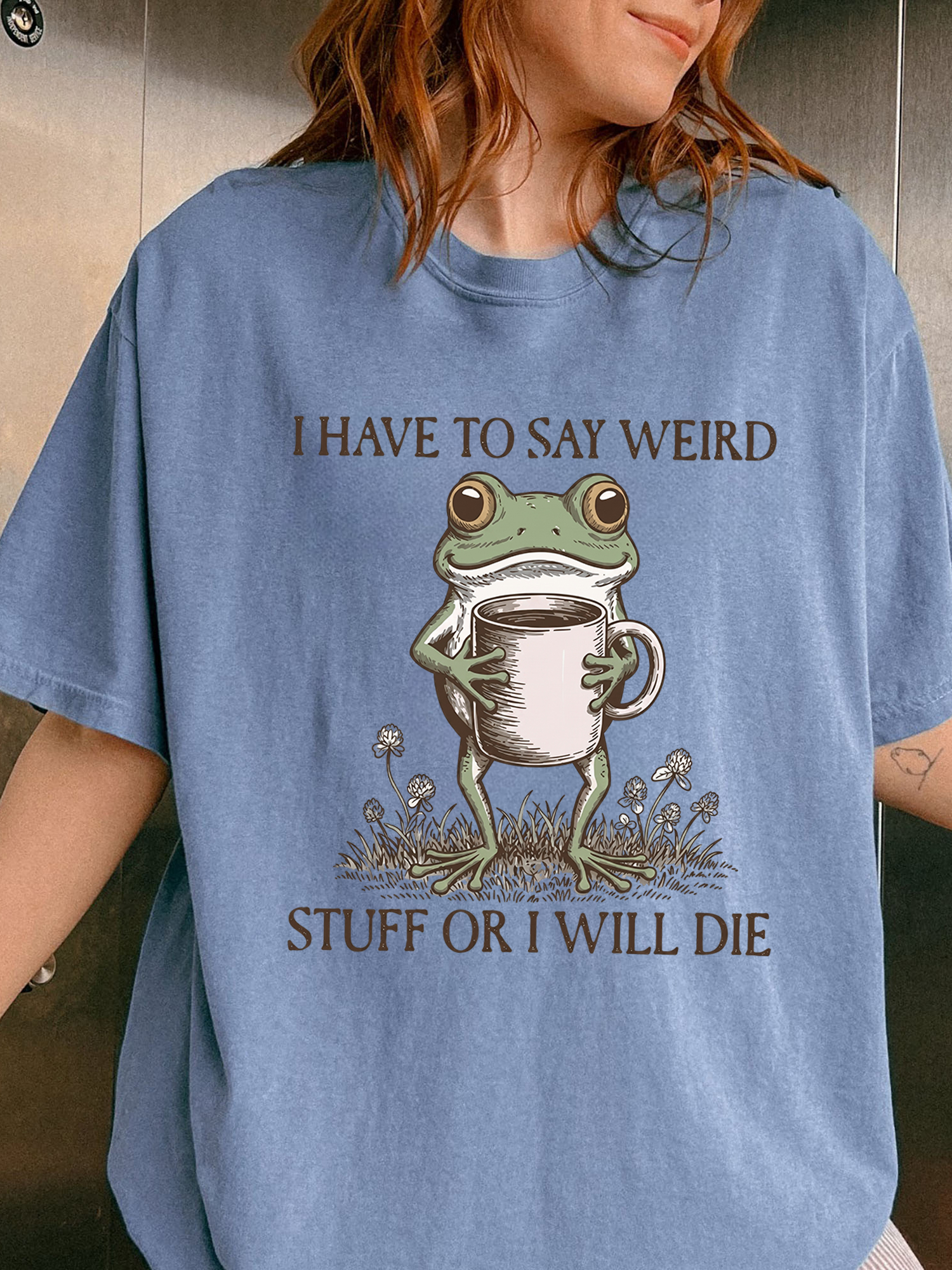 I Have To Say Weird Stuff Or I Will Die Shirt - Funny Frog Meme Tee