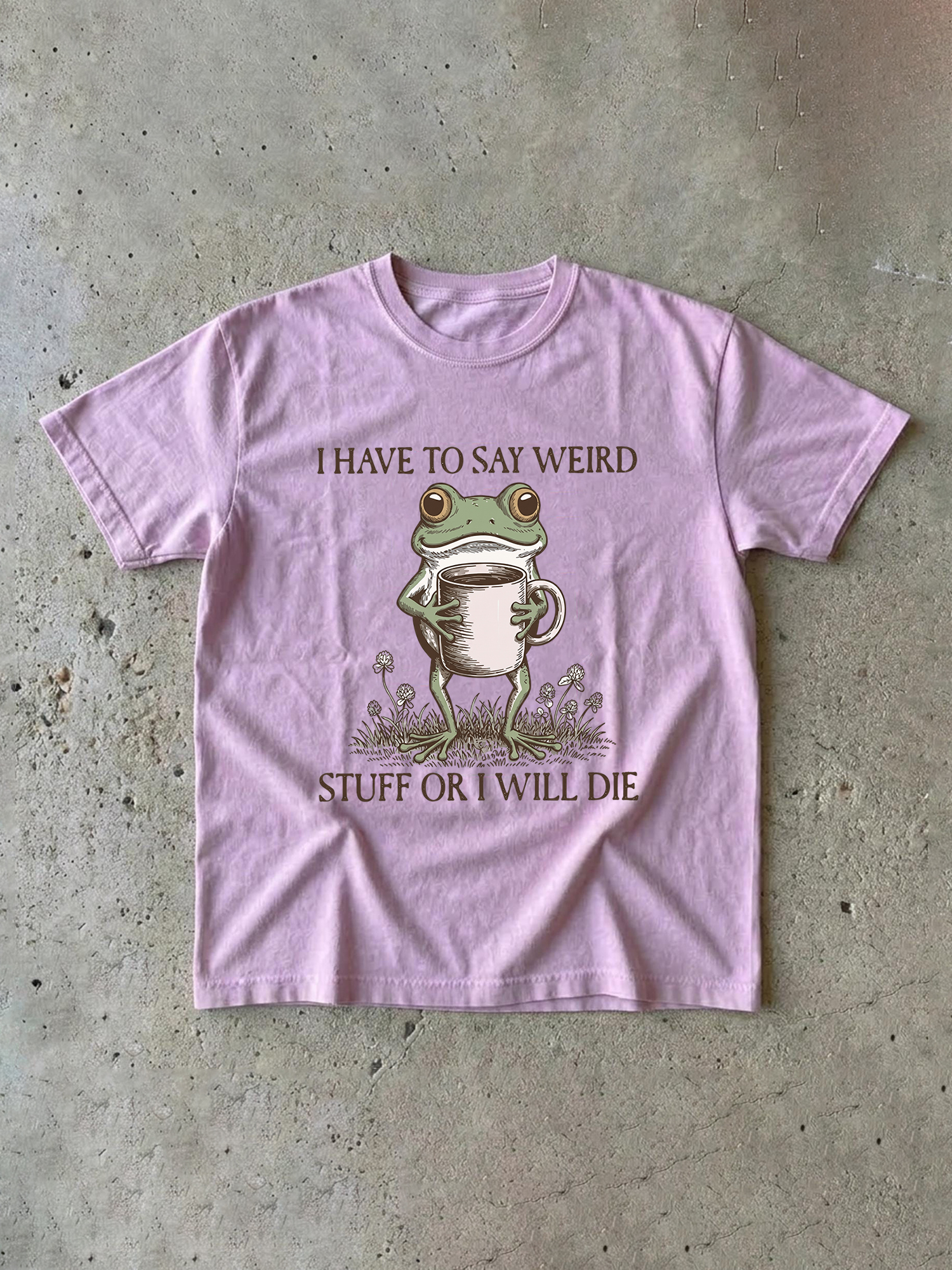 I Have To Say Weird Stuff Or I Will Die Shirt - Funny Frog Meme Tee