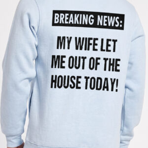 Breaking News My Wife Let Me Out Funny Husband T-Shirt
