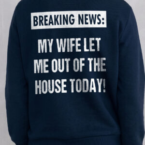 Breaking News My Wife Let Me Out Funny Husband T-Shirt