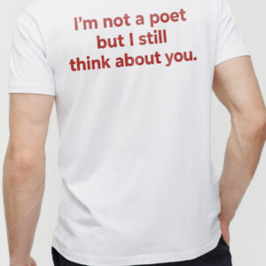 I'm Not A Poet But I Still Think About You Shirt | Minimalist Tee