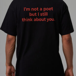 I'm Not A Poet But I Still Think About You Shirt | Minimalist Tee