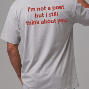 I'm Not A Poet But I Still Think About You Shirt | Minimalist Tee