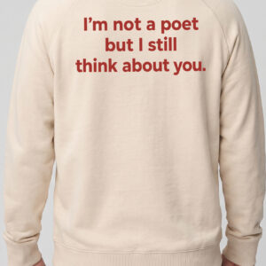 I'm Not A Poet But I Still Think About You Shirt | Minimalist Tee