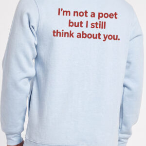 I'm Not A Poet But I Still Think About You Shirt | Minimalist Tee