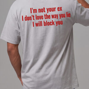 I'm Not Your Ex Shirt - Funny Sarcastic Block You Graphic Tee