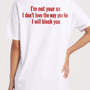 I'm Not Your Ex Shirt - Funny Sarcastic Block You Graphic Tee