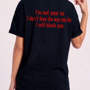I'm Not Your Ex Shirt - Funny Sarcastic Block You Graphic Tee
