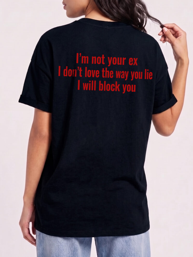 I'm Not Your Ex Shirt - Funny Sarcastic Block You Graphic Tee