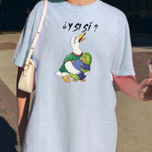 Y Si Si Funny Duck Meme Shirt | Spanish Phrase Graphic Tee