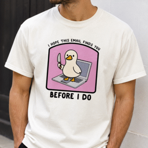 I Hope This Email Finds You Before I Do Shirt - Funny Coworker Gift