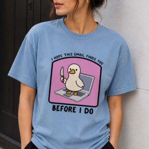 I Hope This Email Finds You Before I Do Shirt - Funny Coworker Gift