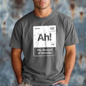 Ah! The Element of Surprise Shirt - Funny Chemistry Nerd Tee